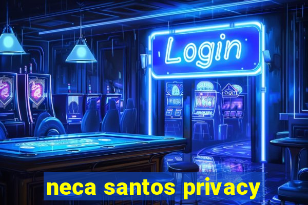 neca santos privacy